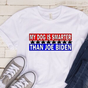 My Dog Is Smarter Than Joe Biden Conservative MAGA Shirt