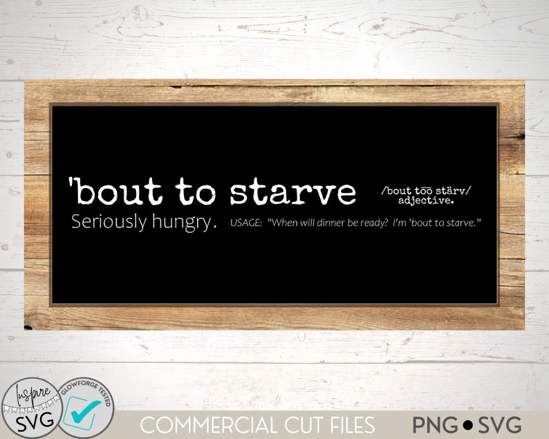 May include: A black chalkboard with a white wooden frame, featuring a humorous definition of the phrase 'bout to starve'. The text reads: 'bout to starve /bout too st&auml;rv/ adjective. Seriously hungry. USAGE: "When will dinner be ready? I'm 'bout to starve."
