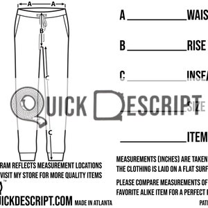 May include: Diagram showing how to measure sweatpants. The diagram shows a pair of sweatpants with measurements labeled A, B, and C. The measurements are for waist, rise, and inseam. The text on the diagram reads "Diagram reflects measurement locations. Visit my store for more quality items."