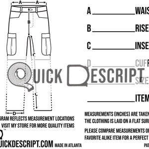 May include: Diagram showing how to measure cargo shorts or pants.  Measurements include waist, rise, inseam, and cuff size.  Quick Descript.com, Made in Atlanta.
