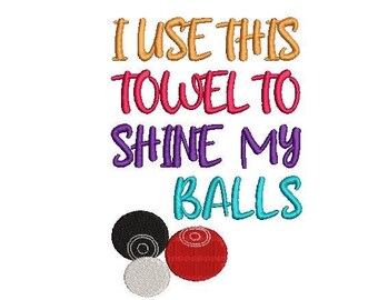 Bowling Embroidery Design I Use This Towel To Shine My Balls 5 x 7 Sport Embroidery Design