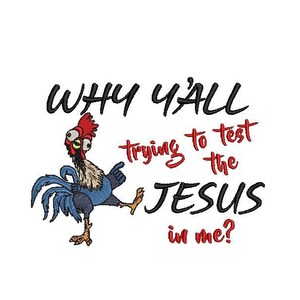 May include: A cartoon rooster with red eyes and a blue body is walking to the right. The text "WHY Y'ALL trying to test the JESUS in me?" is written in black and red.