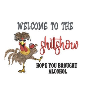 May include: Embroidered design featuring a cartoon rooster holding a drink, with the text "WELCOME TO THE shitshow HOPE YOU BROUGHT ALCOHOL" in grey and red lettering. The rooster is brown, yellow, and red.