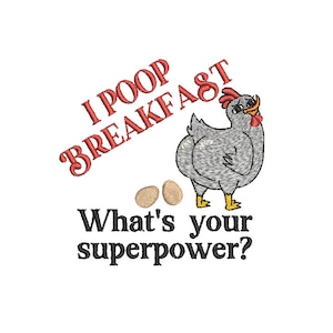 May include: A cartoon illustration of a gray hen with red wattle and yellow feet laying two brown eggs. The text "I POOP BREAKFAST" is written in red above the hen. The text "What's your superpower?" is written below the hen.