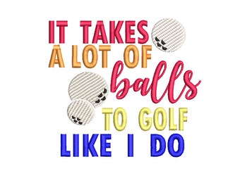 It Takes A Lot of Balls to Golf The Way I Do Embroidery Design
