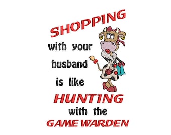 Classy Cow Embroidery Design 5 X 7 Shopping With Your Husband Is Like Hunting With The Game Warden