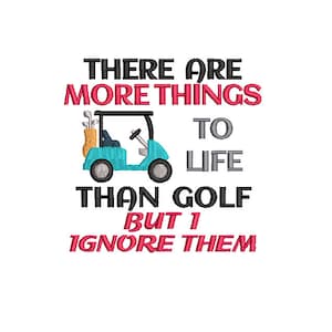 Golf Embroidery Design 4 x 4 More Things To Life Than Golf But I Ignore Them