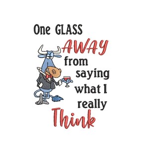 May include: A cartoon blue bull wearing a tuxedo and holding a glass of wine. The text reads "One GLASS AWAY from saying what I really Think".