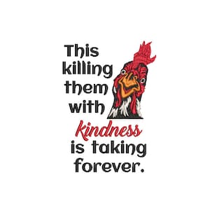 Cranky Chicken Embroidery Design 5 x 7 Killing Them With Kindess Is Taking Forever