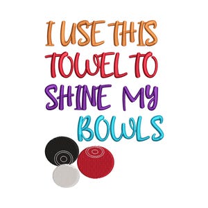 Bowling Embroidery Design I Use This Towel To Shine My Bowls 5 x 7 Sport Embroidery Design
