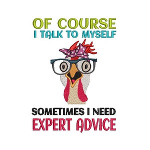 May include: A cartoon illustration of a chicken wearing glasses and a pink polka dot headband. The text reads "Of course I talk to myself. Sometimes I need expert advice."