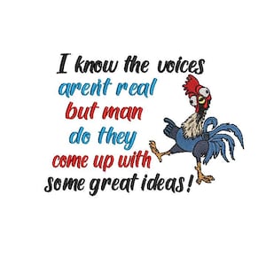 May include: A cartoon rooster with red, blue, and yellow feathers says "I know the voices aren't real but man do they come up with some great ideas!"
