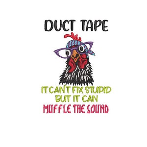 May include: A black and white cartoon chicken wearing purple glasses and a blue and white bandana with the text "DUCT TAPE IT CAN'T FIX STUPID BUT IT CAN MUFFLE THE SOUND".