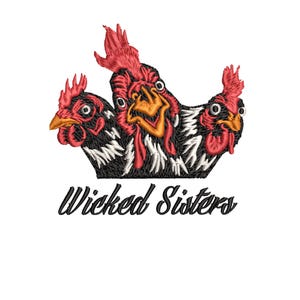 May include: Three black and white chickens with red combs and wattles, looking at the viewer. The text "Wicked Sisters" is below the chickens.