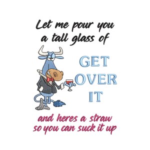 Bull Cow Farmyard Embroidery Design 5 x 7 Silly Funny Cow Drinking Wine Let Me Pour A Tall Glass Of Get Over It And Suck It Up
