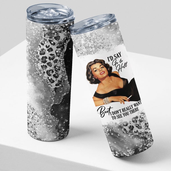 Sarcastic, Retro Housewife skinny tumbler - I'd say go to hell, but I don't want to see you there. Dishwasher safe. Double-wall insulated