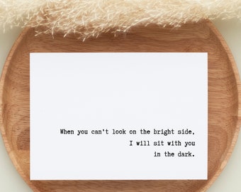 Funny Cancer Awareness Greeting Card Gift, Encouragement, When You Can't Look On The Bright Side I Will Sit With You In The Dark