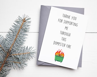 Dumpster Fire Divorce| Breakup Card for Him| Her, Funny Thank You| Support,  5x7,  Thank You For Supporting Me Through This Dumpster Fire