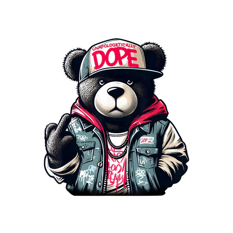 UNAPOLOGETICALLY DOPE Teddy Bear Hip Hop T-shirt Women Men Digital PNG ...