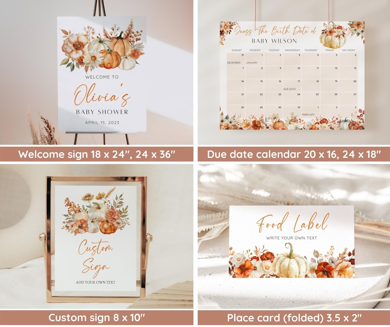 May include: Printable baby shower signs with a fall theme. The welcome sign says "Welcome to Olivia's Baby Shower April 15, 2023". The due date calendar has a floral border and says "Guess the Birth Date of Baby Wilson". The custom sign says "Custom Sign Add Your Own Text". The place card says "Food Label Write Your Own Text".