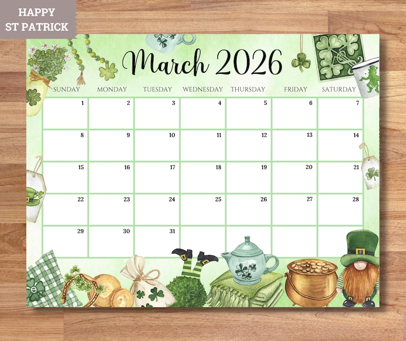 May include: A St. Patrick's Day themed calendar for March 2026, featuring green and gold accents. The calendar includes illustrations of shamrocks, a teapot, a pot of gold, and a leprechaun. The words "HAPPY ST PATRICK" are at the top left.