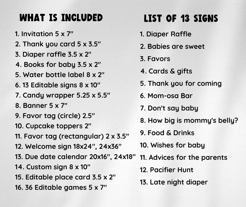 May include: A list of items included in a baby shower party kit, including invitations, thank you cards, diaper raffle signs, and more. The list also includes a list of 13 signs for the party, such as "Diaper Raffle", "Babies are sweet", and "Mom-osa Bar".
