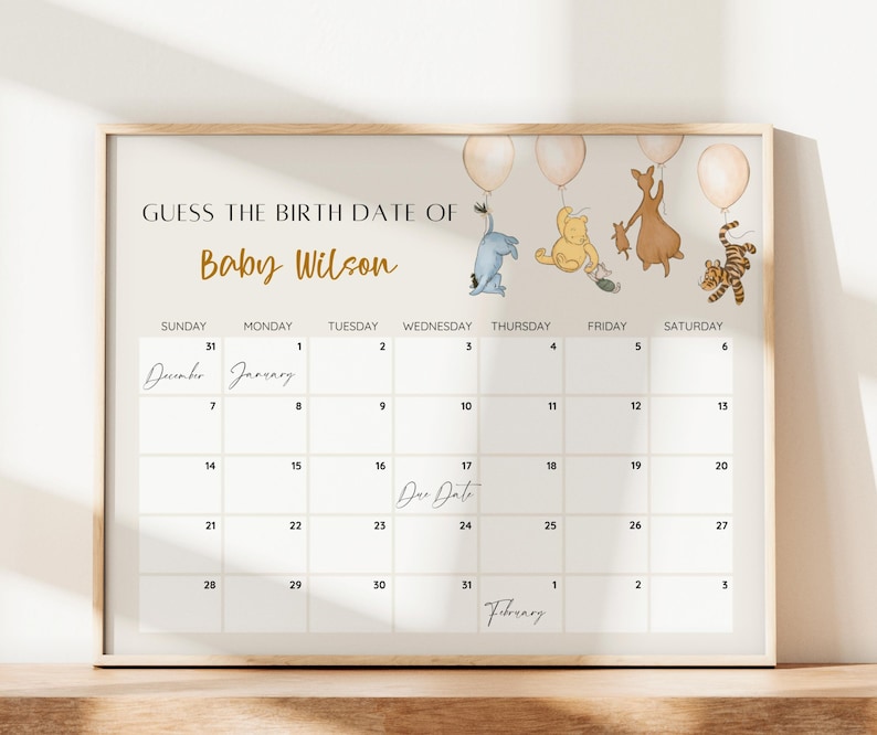 May include: A Winnie the Pooh themed baby shower game. A calendar with the months of December, January, and February is printed on a beige background. The text "Guess the Birth Date of Baby Wilson" is printed at the top of the calendar.  Winnie the Pooh, Piglet, Tigger, and Eeyore characters are illustrated at the top of the calendar.