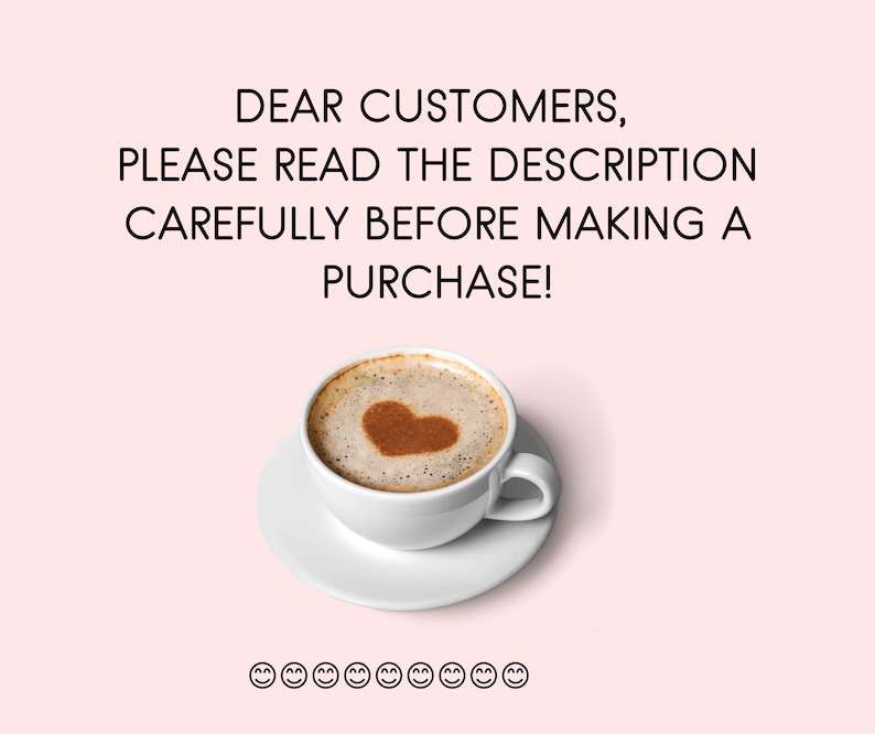 Peut inclure: Une tasse &agrave; caf&eacute; blanche avec un motif en forme de c&oelig;ur dans la mousse au-dessus du caf&eacute;. Le texte "DEAR CUSTOMERS, PLEASE READ THE DESCRIPTION CAREFULLY BEFORE MAKING A PURCHASE!" est au-dessus de la tasse. Il y a 10 visages souriants sous la tasse.