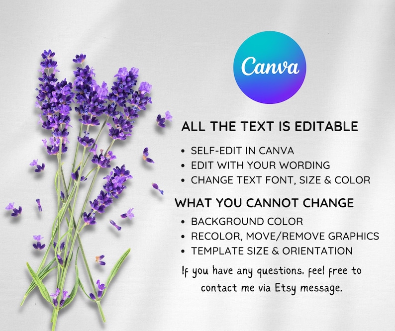 May include: A Canva template with lavender flowers and text that says "All the text is editable" and lists editable features. The text also says "What you cannot change" and lists features that cannot be changed. The text ends with "If you have any questions, feel free to contact me via Etsy message."