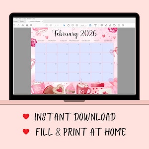 May include: A digital calendar for February 2026 displayed on a laptop screen. The calendar has a pink background with decorative elements like hearts, flowers, and sweets. The text "February 2026" is at the top. Below the calendar are the words "INSTANT DOWNLOAD" and "FILL & PRINT AT HOME".
