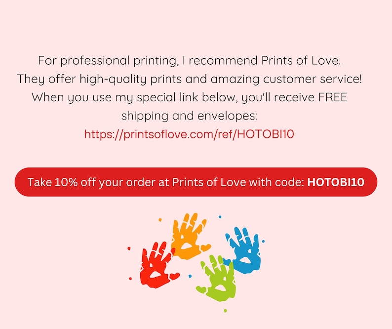 May include: A graphic with colorful handprints and the text "Take 10% off your order at Prints of Love with code: HOTOBI10".