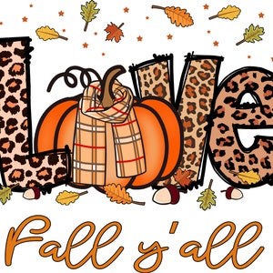 May include: A graphic design featuring the word "LOVE" with each letter made of a leopard print pattern. A pumpkin with a plaid scarf is in the center of the design. The text "Fall y'all" is below the design.