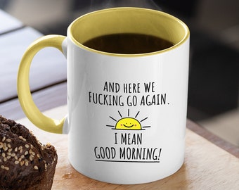 Here We Fucking Go Again Mood Mugs, Good Morning Mug Sunshine Mug, Attitude Mug Funny Mug, Work Mug Office Humor Mug, Gift for Coworkers