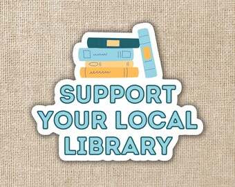 Support Your Local Library Sticker | Vinyl, Dishwasher Safe Sticker, 3-inch