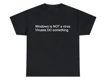 Windows Is Not a Virus, Viruses Do Something Tee | Operating System Humor Shirt | Witty IT Statement Top for Tech Enthusiasts | Nerdy Tee