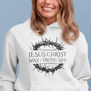 Christian Hoodie - Jesus Christ Way Truth Life Sweatshirt - Religious Faith Unisex Hoodie - Crown of Thorns - Bible Verse Gift - Easter