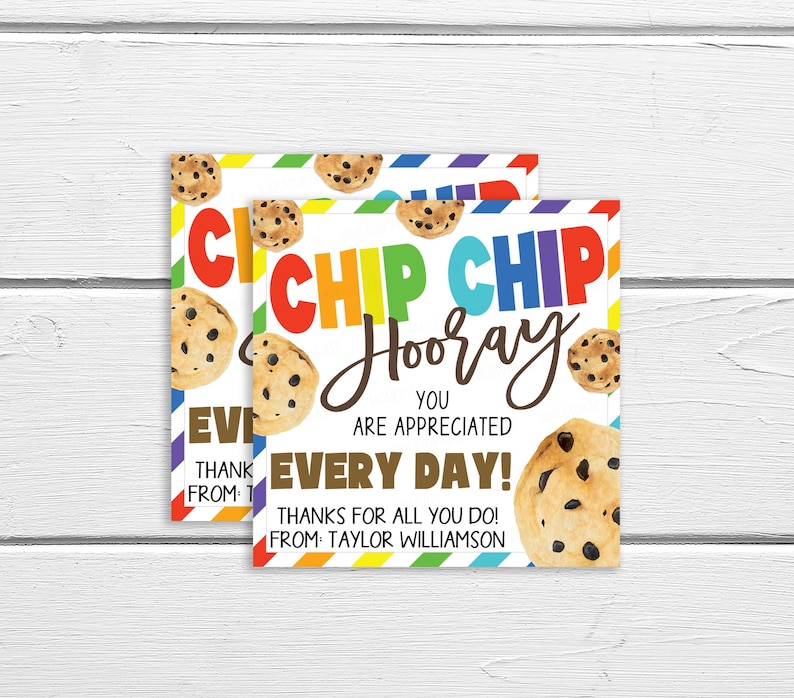 May include: A colorful card with the text "Chip Chip Hooray" and the words "You are appreciated every day!"  The card is decorated with chocolate chip cookies and a rainbow striped border. The text "Thanks for all you do! From: Taylor Williamson" is at the bottom of the card.
