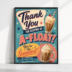 Peut inclure: Une affiche encadrée sur fond sarcelle représentant deux flotteurs au chocolat avec de la crème fouettée et des cerises. Le texte indique : Thank You FOR KEEPING US A-FLOAT! You're the Sweetest! WE APPRECIATE All That You Do! Typographie rétro.