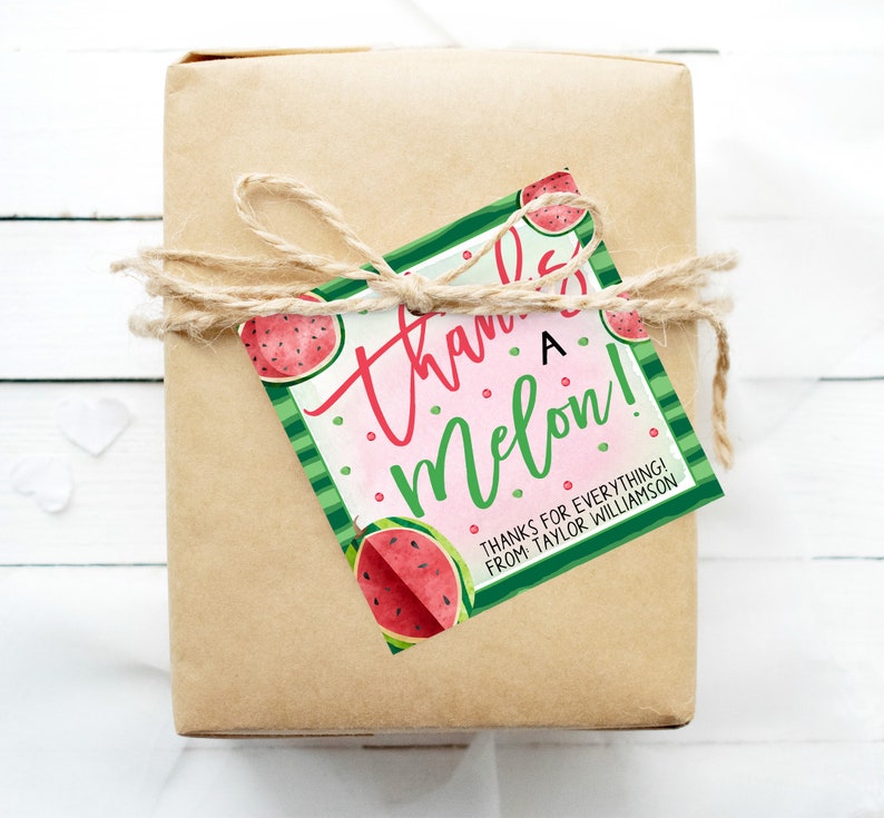 May include: A pink and green gift tag with a watermelon design. The tag says "Thanks a Melon! Thanks for everything! From Taylor Williamson".