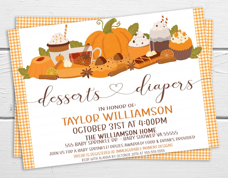 May include: A baby shower invitation with a fall theme. The invitation features a pumpkin, desserts, and the text "desserts & diapers". The invitation is for Taylor Williamson on October 31st at 4:00pm. The address is 555 Baby Sprinkle Dr, Baby Shower VA 55555. RSVP with Alanna by October 20th at 555-555-5555.