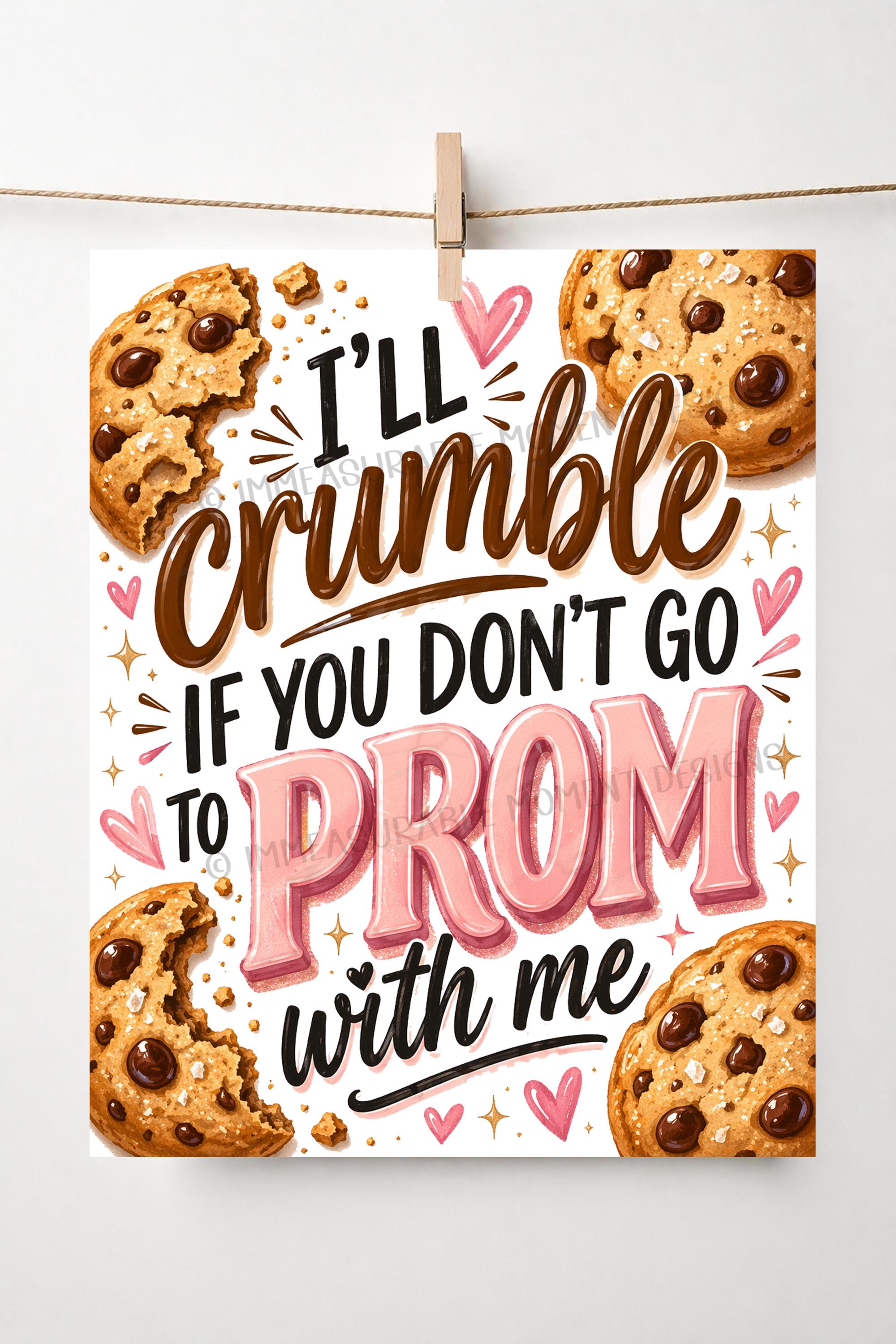 Cookie Promposal Sign Printable, Crumble If You Don't Go to Prom Poster ...