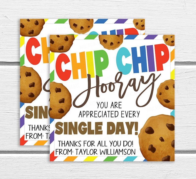 May include: A printable card with a rainbow striped background and chocolate chip cookies. The card says "Chip Chip Hooray! You are appreciated every single day! Thanks for all you do! From: Taylor Williamson."