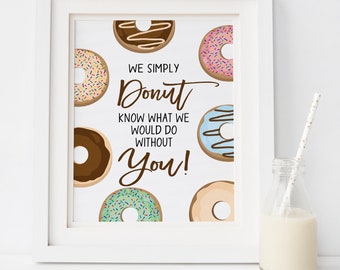 Donut Sign, Appreciation Printable, Donut Know What We Would Do Without You, Staff Employee Teacher Appreciation Week Decor Nurse Printable