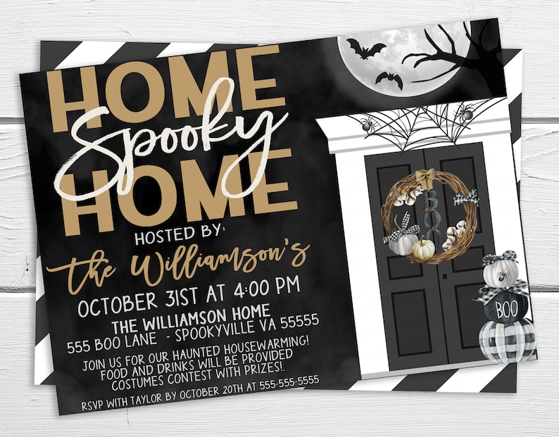 May include: Black and white striped background with a black invitation card. The card has gold text that reads "Home Spooky Home" and "Hosted by: the Williamson's". The invitation is for a Halloween party on October 31st at 4:00 PM at the Williamson home. The address is 555 Boo Lane, Spookyville VA 55555. The invitation also mentions a haunted housewarming, food and drinks will be provided, and a costume contest with prizes. RSVP with Taylor by October 20th at 555-555-5555.