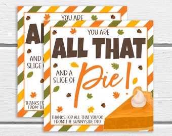 May include: A printable Thanksgiving card with a slice of pumpkin pie and the text "You are all that and a slice of pie!" with a fall-themed border. The text "Thanks for all that you do from: The Sunnyside PTO" is at the bottom of the card.