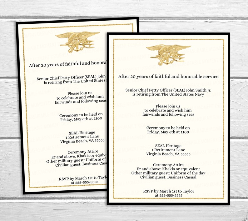 May include: A gold invitation with a black border and a gold SEAL emblem. The invitation is for a retirement ceremony for a Senior Chief Petty Officer (SEAL) after 20 years of service. The ceremony will be held on Friday, May 6th at 1100 at SEAL Heritage, 1 Retirement Lane, Virginia Beach, VA 55555. The dress code is E7 and above: Khakis or equivalent, Other military guest: Uniform of the day, Civilian guest: Business Casual. RSVP by March 1st to Taylor at 555-555-5555.