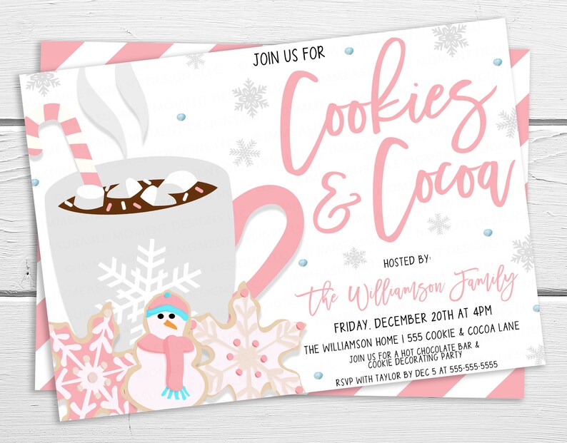 May include: Pink and white invitation for a Cookies & Cocoa party hosted by the Williamson Family. The invitation features a mug of hot chocolate with marshmallows and a candy cane, along with snowflake and snowman cookies. The event is scheduled for Friday, December 20th at 4 PM at 555 Cookie & Cocoa Lane. RSVP with Taylor by December 5th at 555-555-5555.