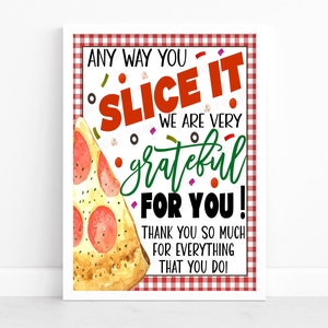 May include: A printable sign with a red and white checkered background. The sign features a slice of pizza with pepperoni and a green and white text that reads "Any way you slice it, we are very grateful for you! Thank you so much for everything that you do!"