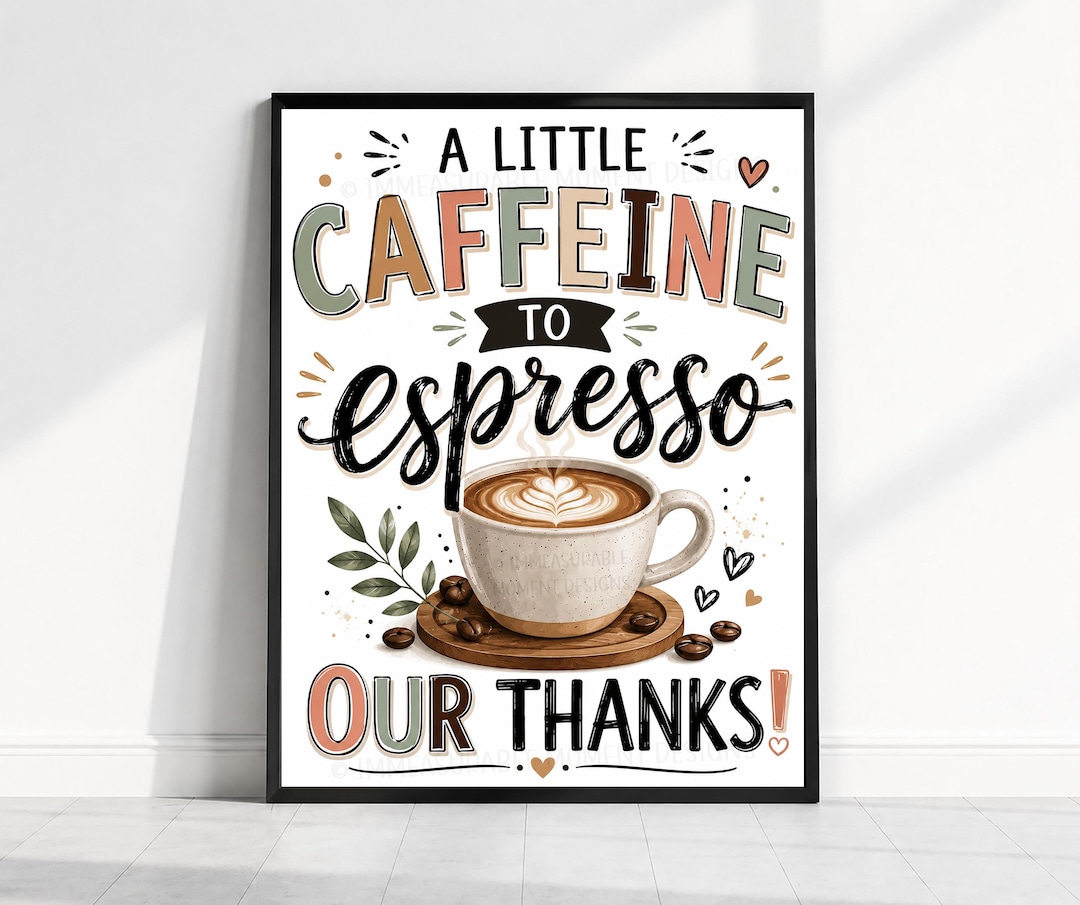 Caffeine Sign, A Little Caffeine to Espresso Our Thanks Sign, Employee ...