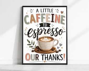 Caffeine Sign, A Little Caffeine To Espresso Our Thanks Sign, Employee Staff Volunteer Appreciation, Teacher Nurse Appreciation Week PTO PTA